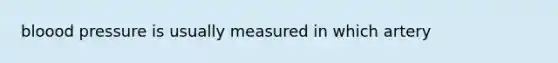 bloood pressure is usually measured in which artery