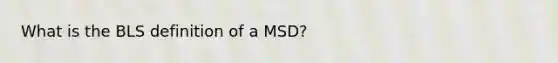 What is the BLS definition of a MSD?