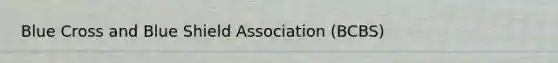 Blue Cross and Blue Shield Association (BCBS)