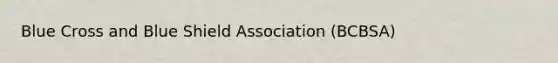 Blue Cross and Blue Shield Association (BCBSA)