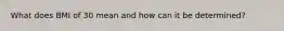What does BMI of 30 mean and how can it be determined?