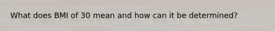 What does BMI of 30 mean and how can it be determined?