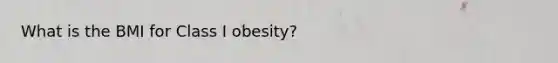 What is the BMI for Class I obesity?