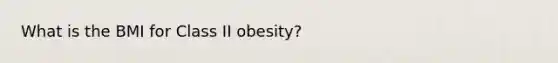 What is the BMI for Class II obesity?