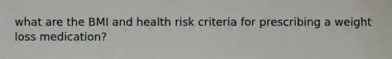 what are the BMI and health risk criteria for prescribing a weight loss medication?