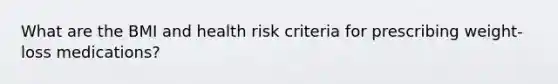 What are the BMI and health risk criteria for prescribing weight-loss medications?