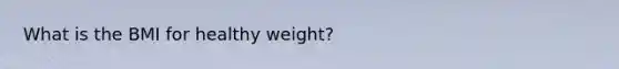 What is the BMI for healthy weight?