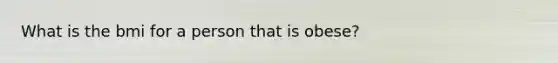 What is the bmi for a person that is obese?