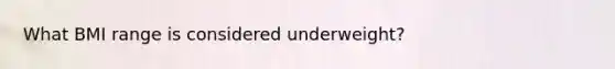 What BMI range is considered underweight?