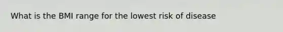 What is the BMI range for the lowest risk of disease