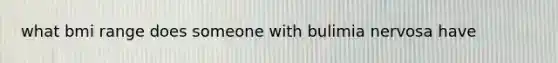 what bmi range does someone with bulimia nervosa have