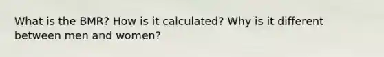 What is the BMR? How is it calculated? Why is it different between men and women?