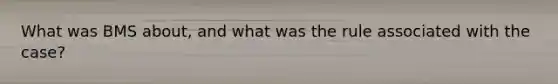 What was BMS about, and what was the rule associated with the case?