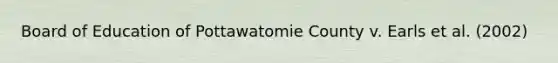 Board of Education of Pottawatomie County v. Earls et al. (2002)