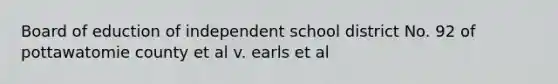 Board of eduction of independent school district No. 92 of pottawatomie county et al v. earls et al