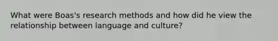 What were Boas's research methods and how did he view the relationship between language and culture?