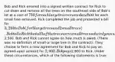 Bob and Rick entered into a signed written contract for Rick to cut down and remove all the trees on the southeast side of Bob's lot at a cost of 750 for each large tree removed and500 for each small tree removed. Rick completed the job and presented a bill for 3,250 to Bob (for 3 large trees and 2 small trees). Bob tells Rick that all 5 of the trees were small trees so he inly owes him2,500. Bob and Rick cannot agree on how much is owed. (There was no definition of small or large tree in the contract). They choose to form a new agreement for Bob and Rick to pay an agreed-upon amount for 2,800. Bob pays2,800 to Rick. Under these circumstances, which of the following statements is true: