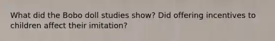 What did the Bobo doll studies show? Did offering incentives to children affect their imitation?