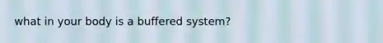 what in your body is a buffered system?