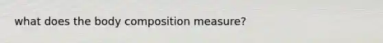 what does the body composition measure?