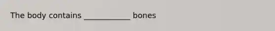 The body contains ____________ bones