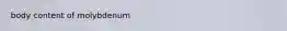 body content of molybdenum