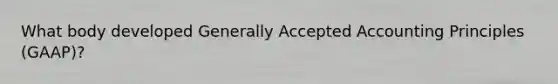What body developed Generally Accepted Accounting Principles (GAAP)?