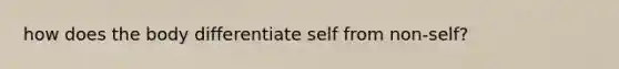 how does the body differentiate self from non-self?