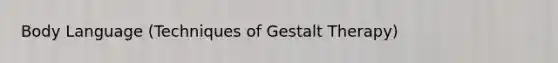 Body Language (Techniques of Gestalt Therapy)