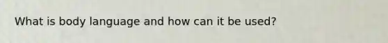 What is body language and how can it be used?