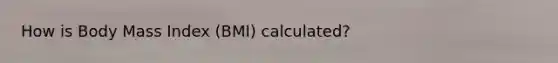How is Body Mass Index (BMI) calculated?