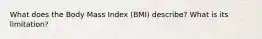 What does the Body Mass Index (BMI) describe? What is its limitation?