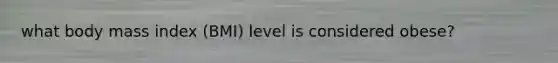 what body mass index (BMI) level is considered obese?