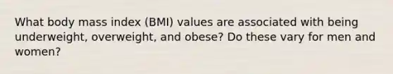 What body mass index (BMI) values are associated with being underweight, overweight, and obese? Do these vary for men and women?