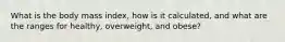 What is the body mass index, how is it calculated, and what are the ranges for healthy, overweight, and obese?