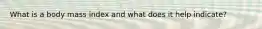 What is a body mass index and what does it help indicate?
