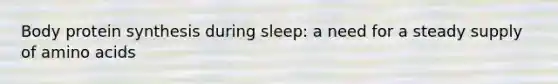 Body protein synthesis during sleep: a need for a steady supply of amino acids