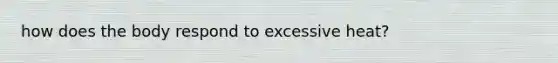 how does the body respond to excessive heat?