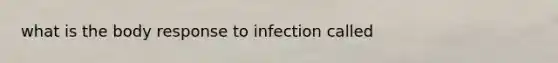 what is the body response to infection called