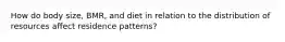 How do body size, BMR, and diet in relation to the distribution of resources affect residence patterns?