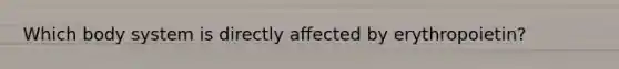 Which body system is directly affected by erythropoietin?