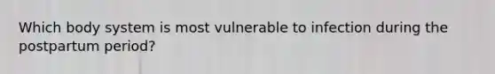 Which body system is most vulnerable to infection during the postpartum period?