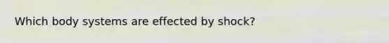 Which body systems are effected by shock?