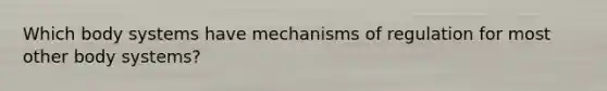 Which body systems have mechanisms of regulation for most other body systems?