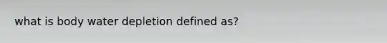 what is body water depletion defined as?