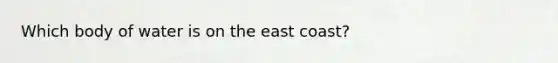 Which body of water is on the east coast?