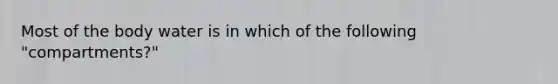 Most of the body water is in which of the following "compartments?"