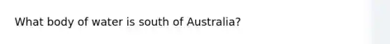 What body of water is south of Australia?