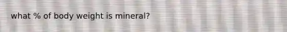 what % of body weight is mineral?