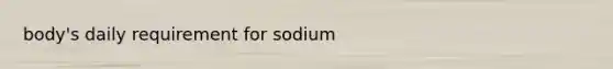 body's daily requirement for sodium